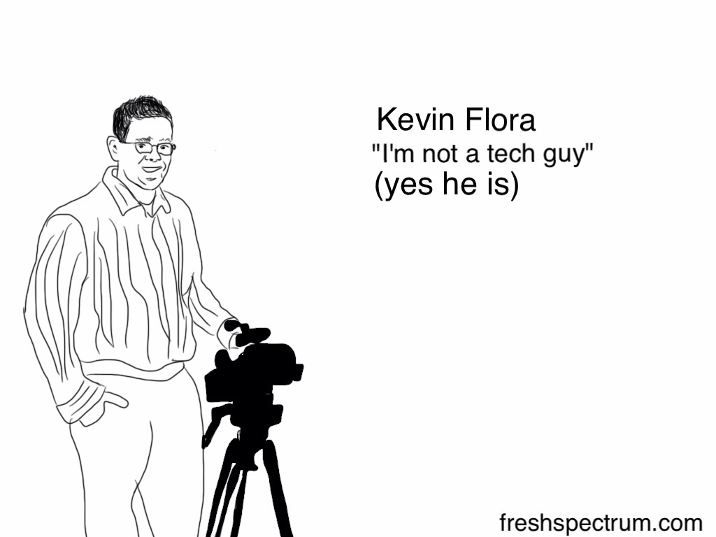 Kevin Flora "I'm not a tech guy"
