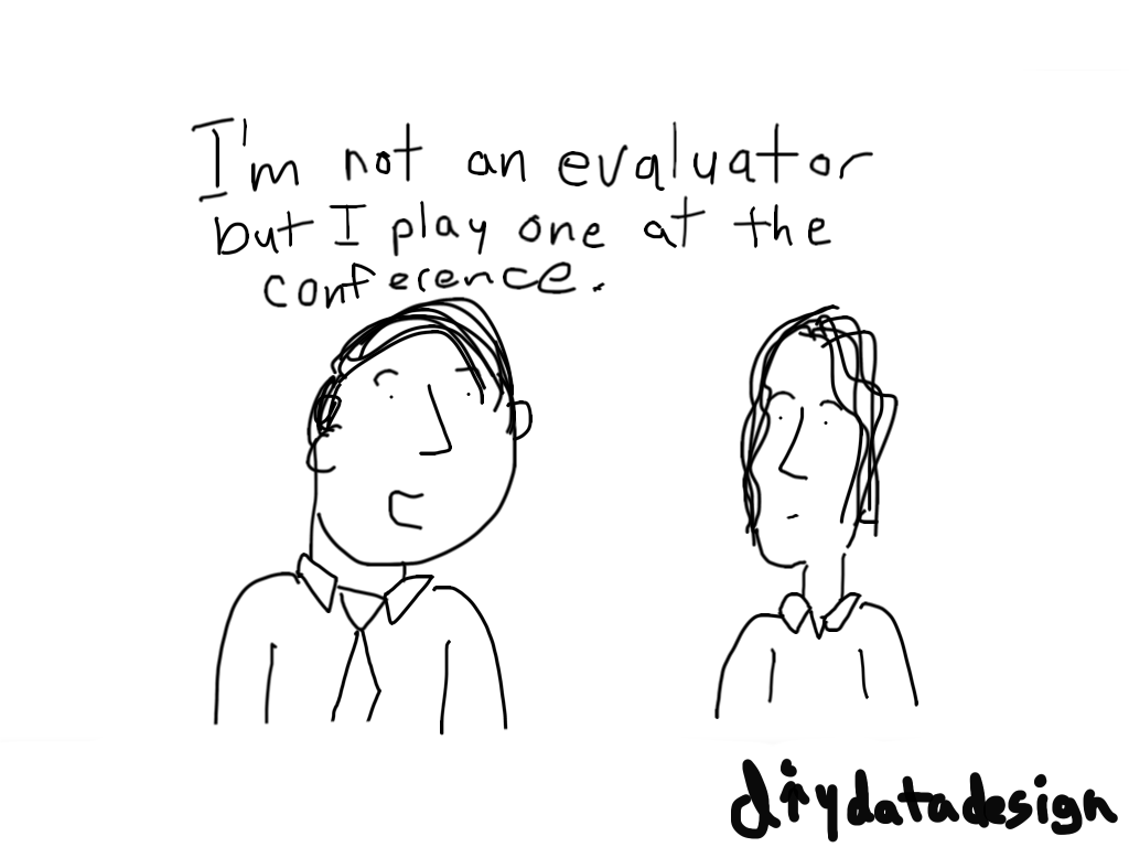 I'm not an evaluator but I play one at the conference.