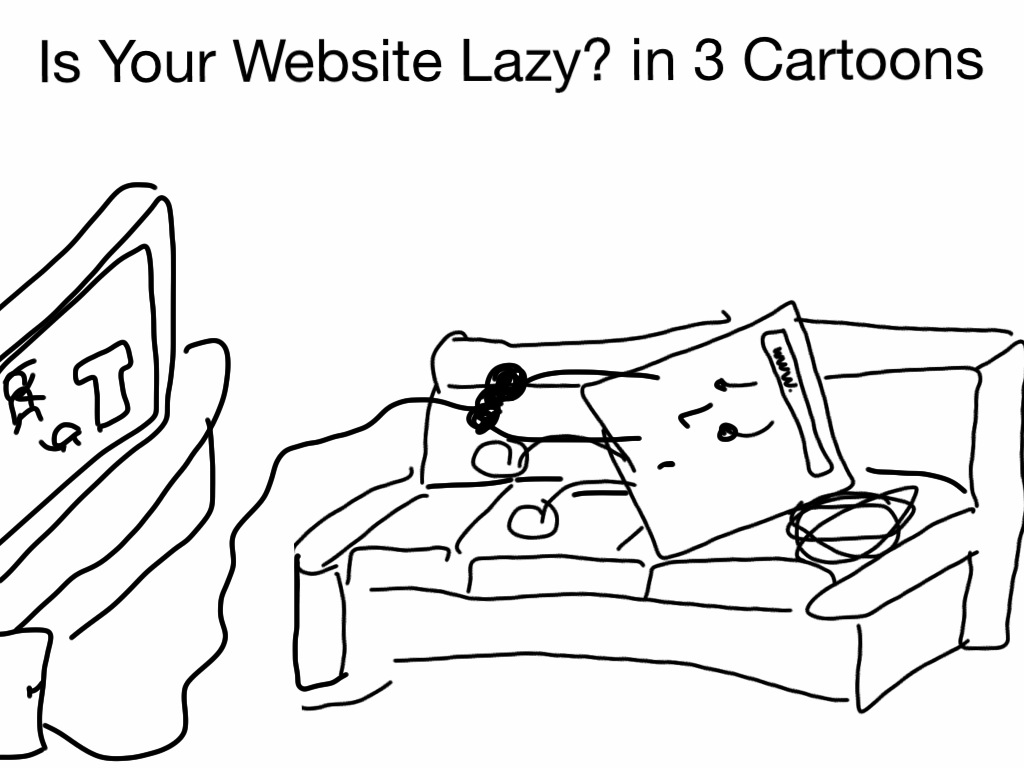 Is your website lazy? Cartoon of website lying on couch playing video games.