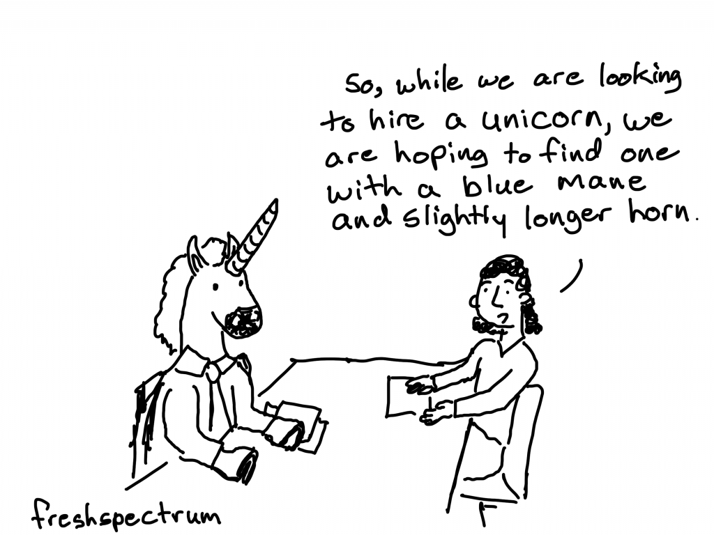 So while we are looking to hire a unicorn, we are hoping to find one with a blue mane and slightly longer horn.