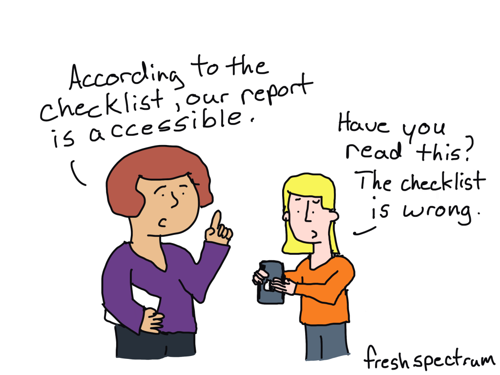 Two cartoon people talking.  First person says, "According to the checklist, our report is accessible."
Second person responds, "Have you read this? The checklist is wrong."